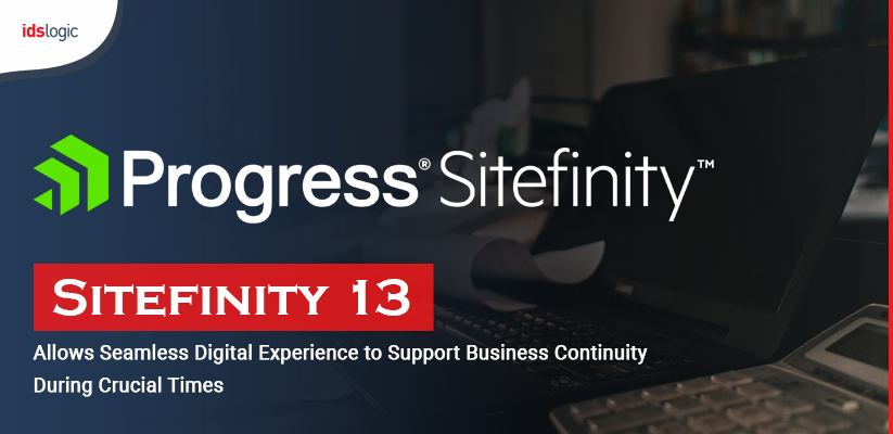 Sitefinity 13 Allows Seamless Digital Experience to Support Business Continuity During Crucial Times