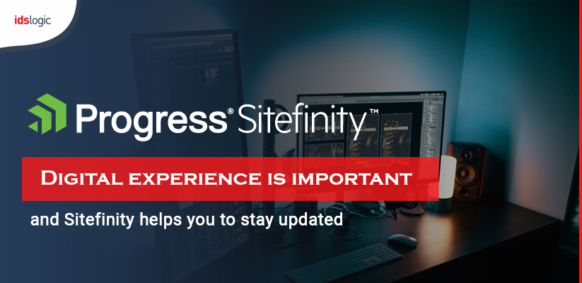 Digital Experience is Important and Sitefinity Helps You to Stay Updated
