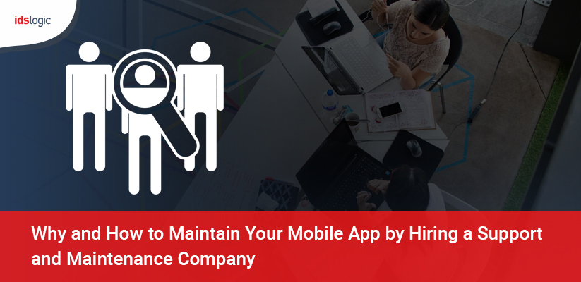 Why and How to Maintain Your Mobile App by Hiring a Support and Maintenance Company