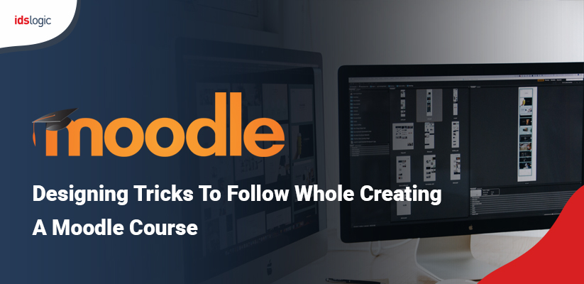 Moodle Designing Tricks to Follow Whole Creating a Moodle Course