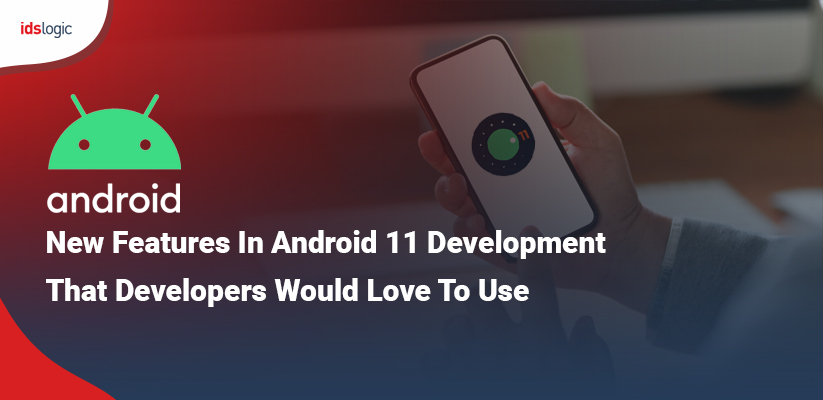 New features in Android 11 development that developers would love to use