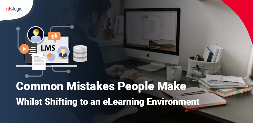 Common Mistakes People Make Whilst Shifting to an eLearning Environment