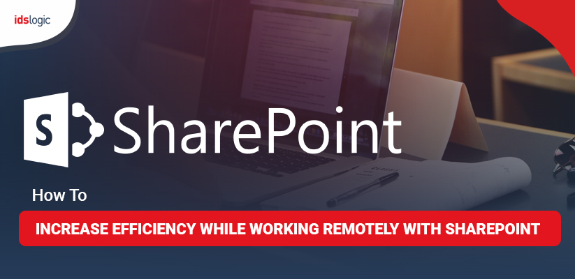 How to increase effieciency with sharepoint while working remotely