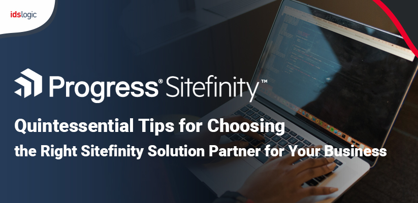 Quintessential Tips for Choosing the Right Sitefinity Solution Partner for Your Business