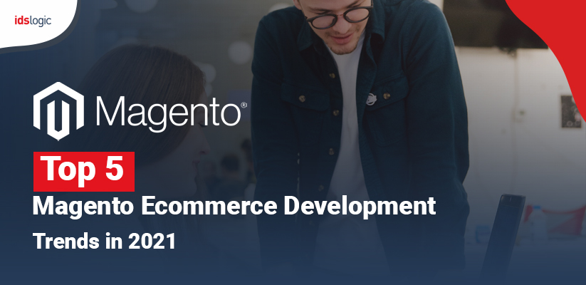 Top 5 Magento Ecommerce Development Trends in 2021