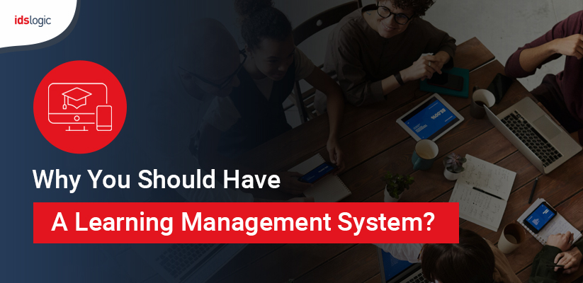 Why You Should Have A Learning Management System