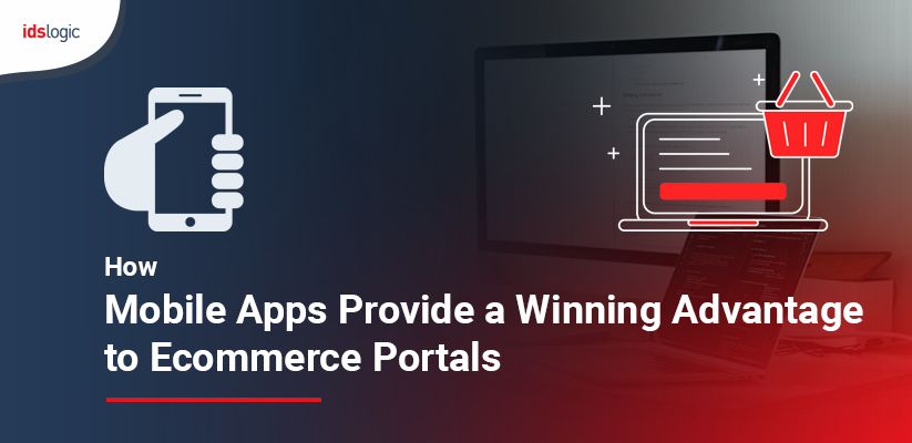How Mobile Apps Provide a Winning Advantage to Ecommerce Portals