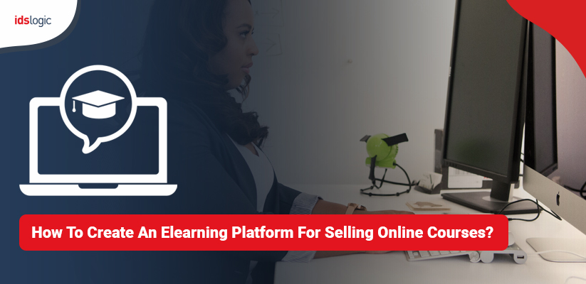 How to Create an eLearning Platform for Selling Online Courses