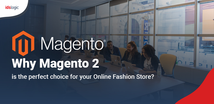 Why Magento 2 is the perfect choice for your Online Fashion Store