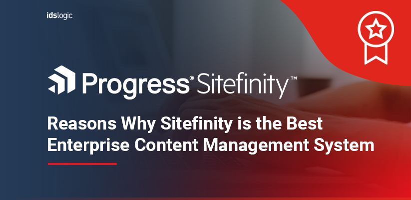 Reasons Why Sitefinity is the Best Enterprise Content Management System