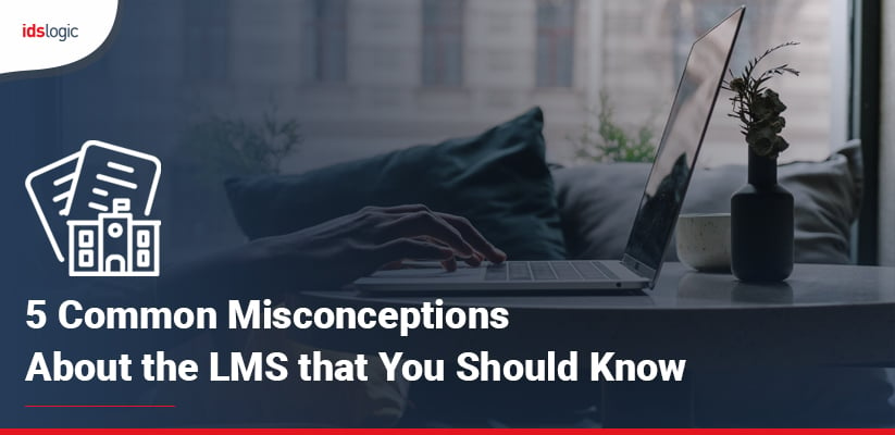 5 Common Misconceptions about the LMS that You Should Know