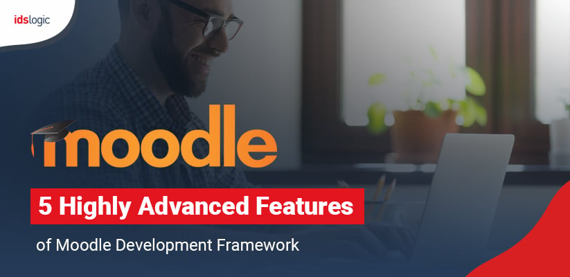 5 Highly Advanced Features of Moodle Development Framework