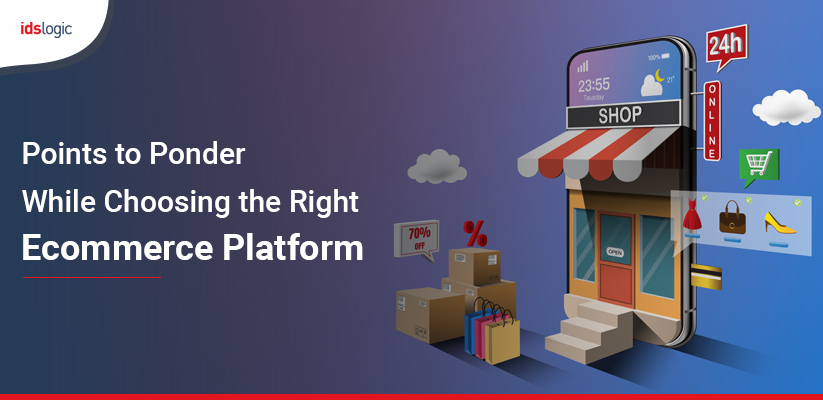 Points to Ponder While Choosing the Right Ecommerce Platform