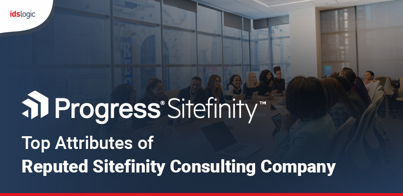 Top Attributes of a Reputed Sitefinity Consulting Company