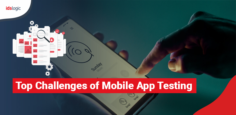 Top Challenges of Mobile App Testing