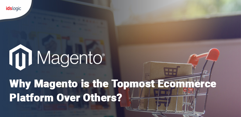 Why Magento is the Topmost Ecommerce Platform Over Others