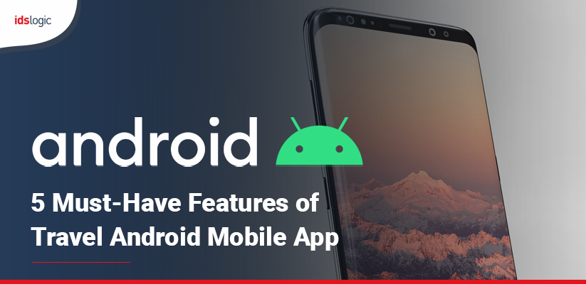 5 Must-Have Features of Travel Android Mobile App