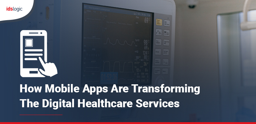 How Mobile Apps Are Transforming the Digital Healthcare Services