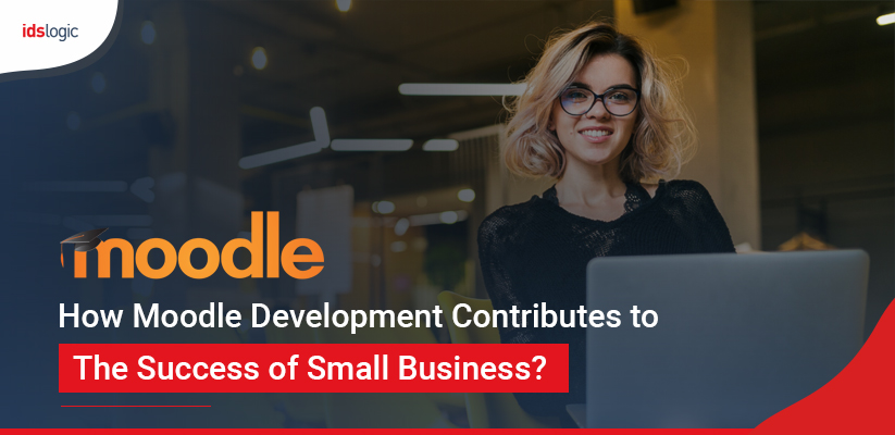 How Moodle Development Contributes to the Success of Small Business