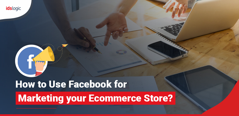 How to Use Facebook for Marketing Your Ecommerce Store