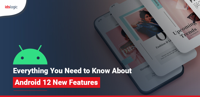 Everything You Need to Know About Android 12 New Features