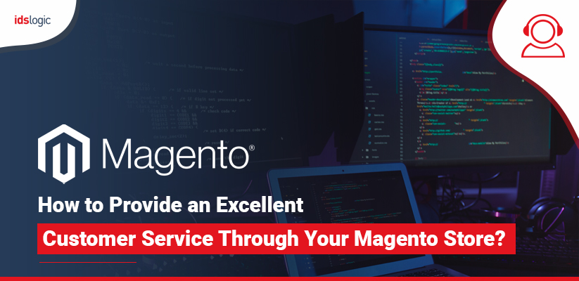 How to Provide an Excellent Customer Service Through Your Magento Store