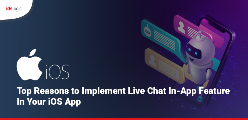 Top Reasons to Implement Live Chat Support in app feature in iOS App