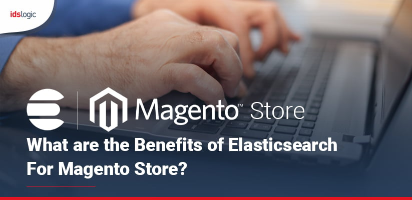 What are the Benefits of Elasticsearch for Magento Store
