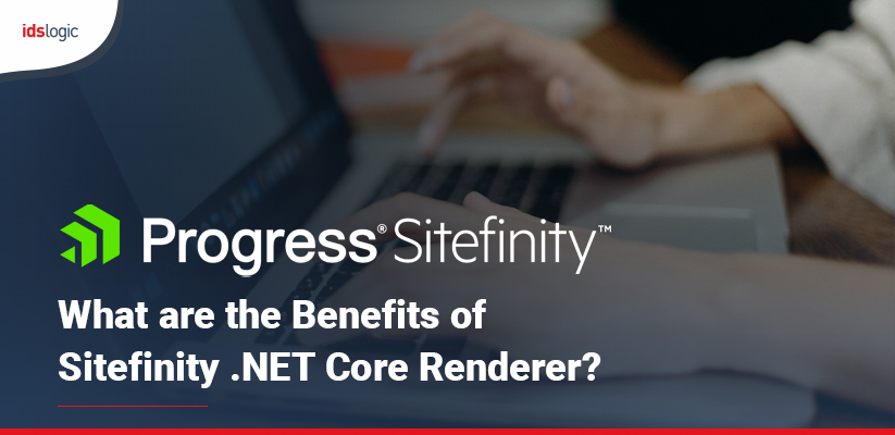 Benefits of Sitefinity .NET Core Renderer