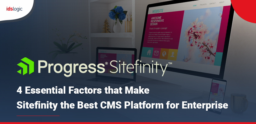 4 Essential Factors that Make Sitefinity the Best CMS Platform for Enterprise