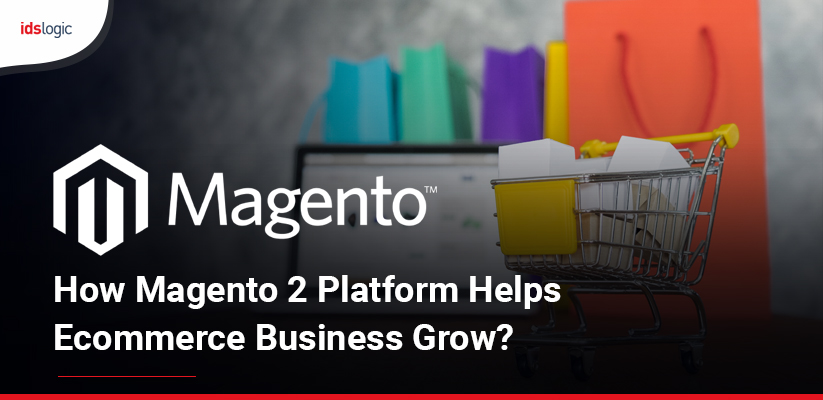 How Magento 2 Platform Helps Ecommerce Business Grow