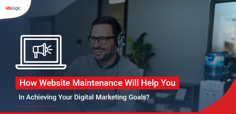 How Website Maintenance Will Help you in Achieving Your Digital Marketing Goals