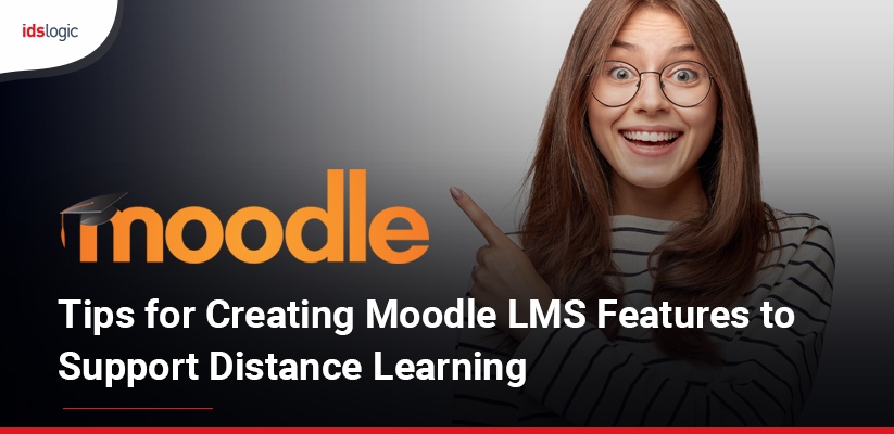 Tips for Creating Moodle LMS Features to Support Distance Learning