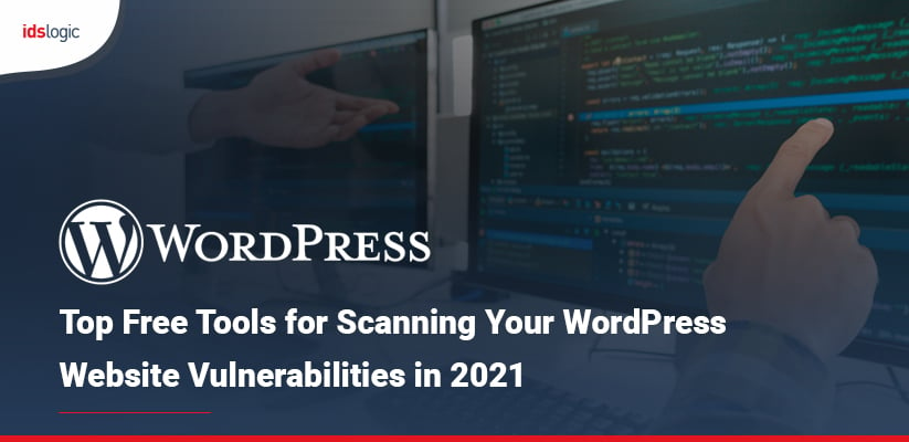 Top Free Tools for Scanning Your WordPress Website Vulnerabilities in 2021