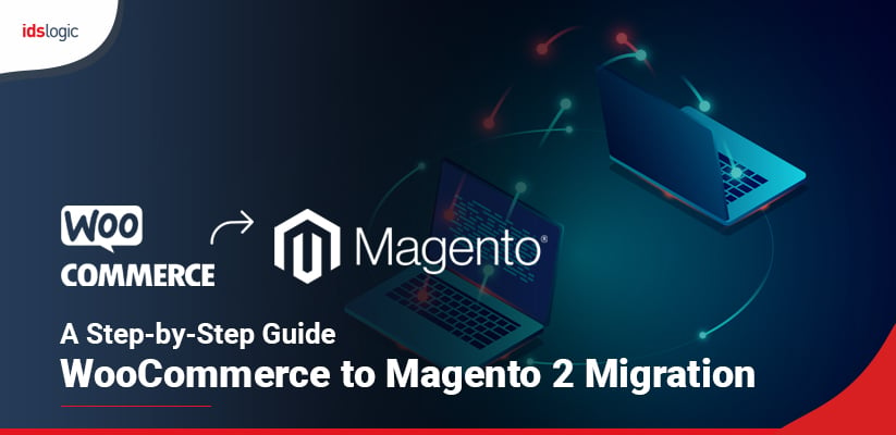A Step-by-Step Guide for WooCommerce to Magento 2 Migration
