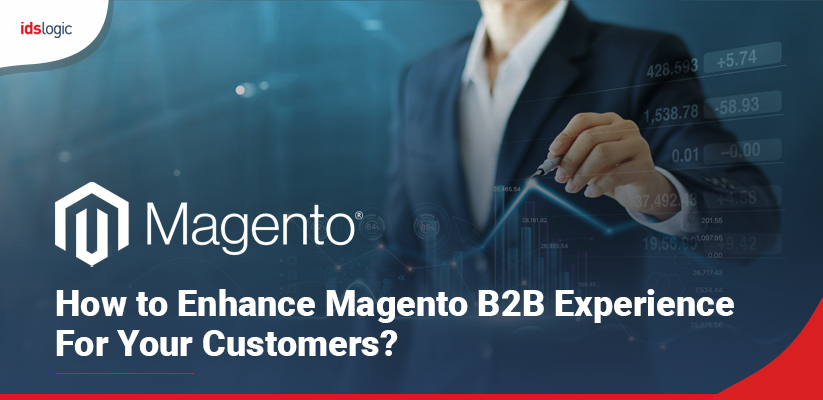 How to Enhance Magento B2B Experience for Your Customers