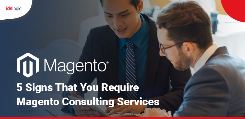 5 Signs That You Require Magento Consulting Services
