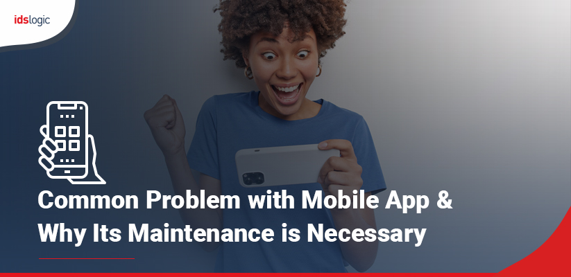 Common Problem with Mobile App & Why Its Maintenance is Necessary