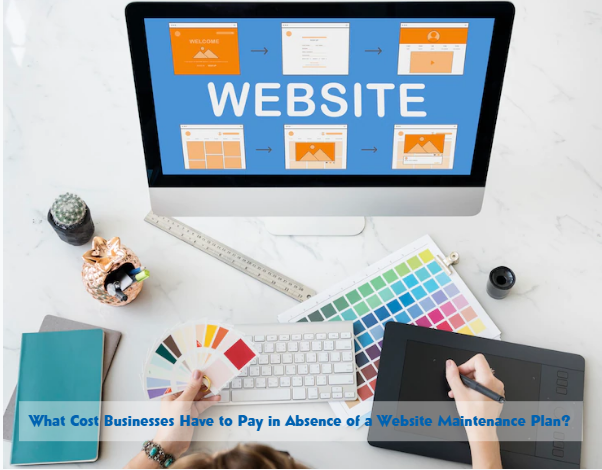 What Cost Businesses Have to Pay in Absence of a Website Maintenance Plan
