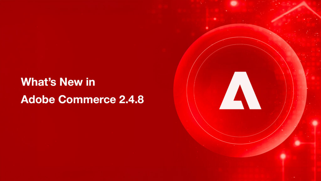 Adobe Commerce 2.4.8: Key Features & Latest Updates