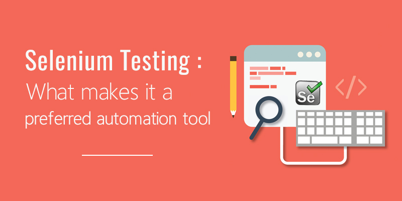 Selenium Testing: Preferred Automation Tool