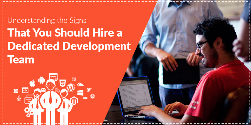 Understanding-the-Signs-That-You-Should-Hire-a-Dedicated-Development-Team