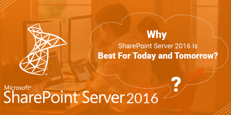 Why-SharePoint-Server-2016-Is-Best-for-Today-and-Tomorrow