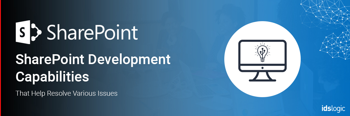 SharePoint Development Capabilities That Help Resolve Various Issues