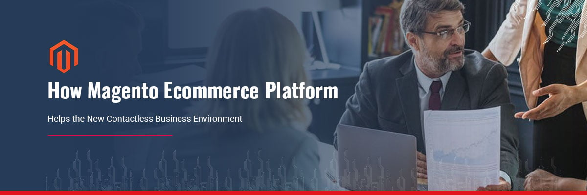 How Magento Ecommerce Platform Helps the New Contactless Business Environment