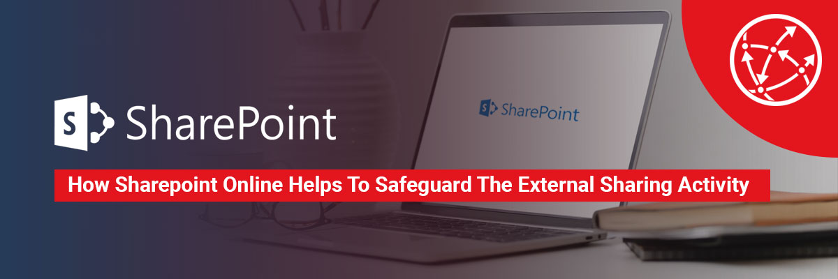 How SharePoint Online Helps to Safeguard the External Sharing Activity