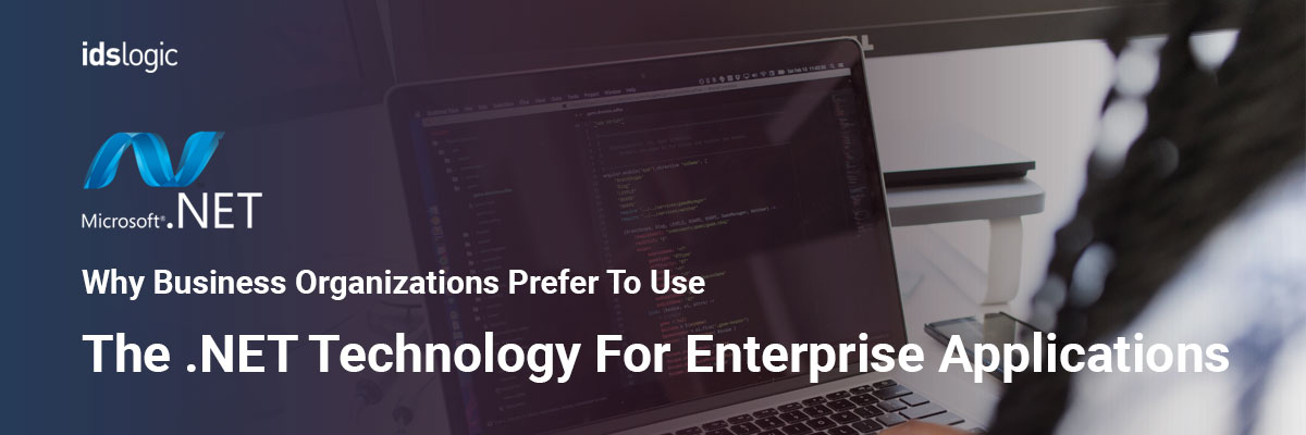 Why Business Organizations Prefer to Use the .NET Technology for Enterprise Applications