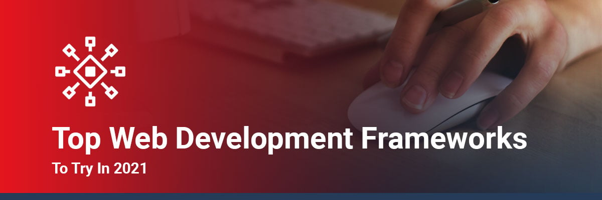 Top Web Development Frameworks To Try In 2021