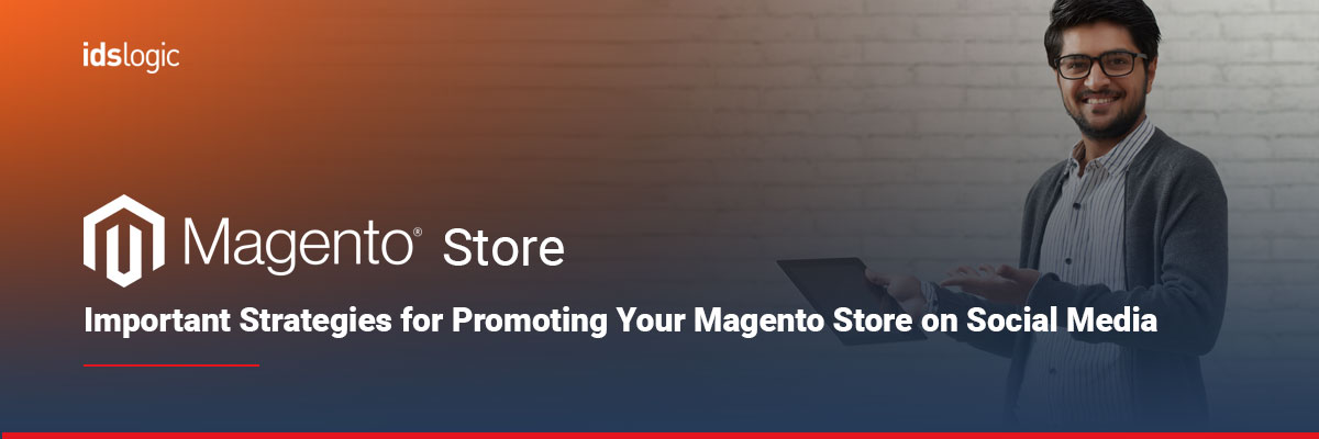 Important Strategies for Promoting Your Magento Store on Social Media