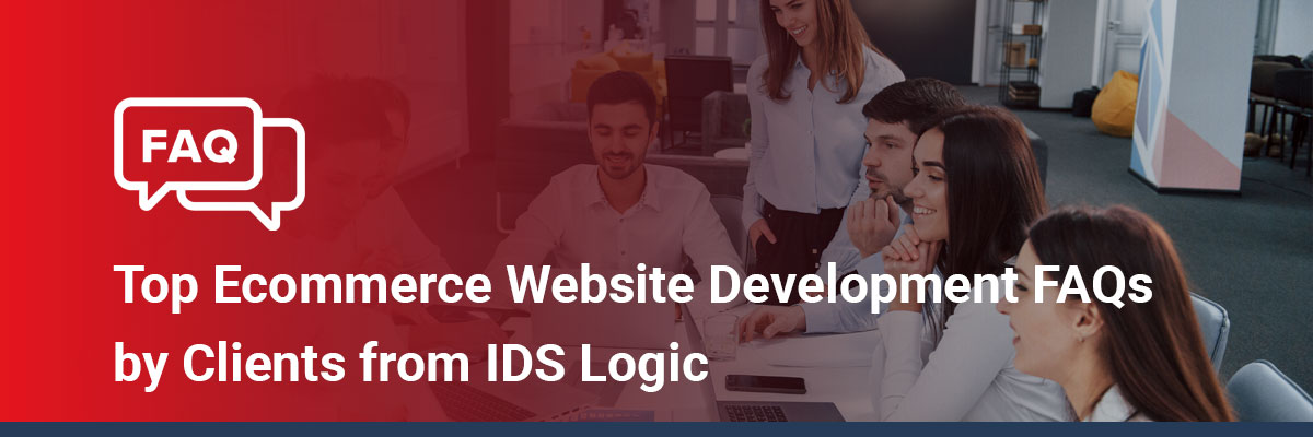Top Ecommerce Website Development FAQs by Clients from IDS Logic